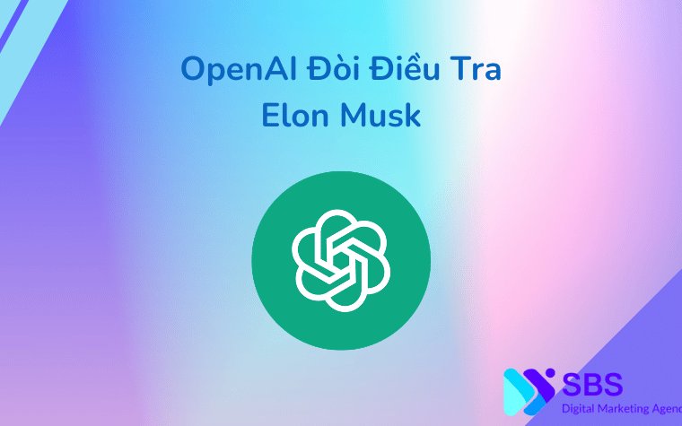 OpenAI Đòi Điều Tra Elon Musk
