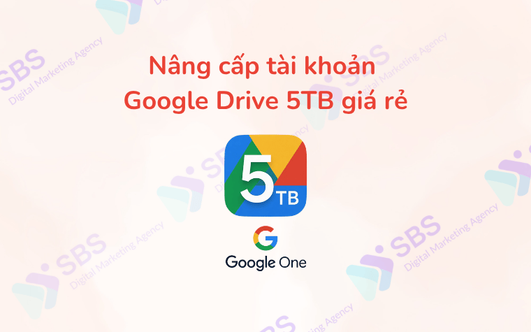 Nâng cấp tài khoản Google Drive 5TB giá rẻ