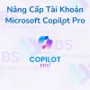 Nâng Cấp Tài Khoản Microsoft Copilot Pro Giá Rẻ