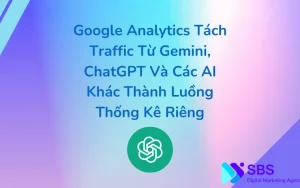 Google Analytics Tách Traffic Từ Gemini, ChatGPT Và Các AI Khác Thành Luồng Thống Kê Riêng